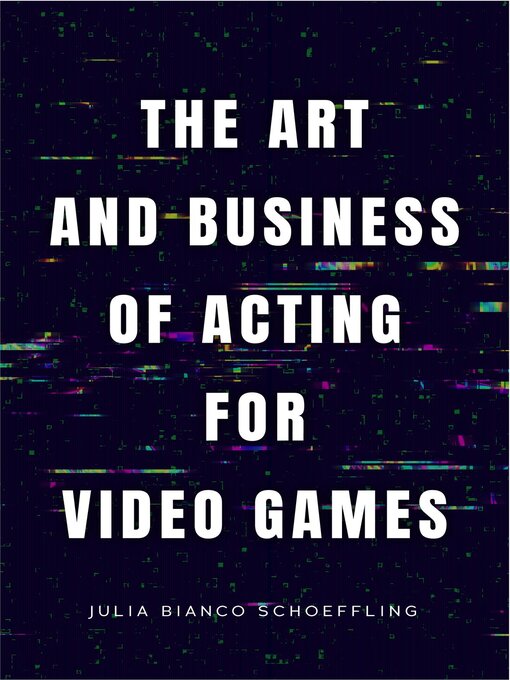 Title details for The Art and Business of Acting for Video Games by Julia Bianco Schoeffling - Available